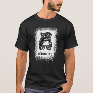 T-shirt Dental Life Messy Bun Dental Assistant Dentist App