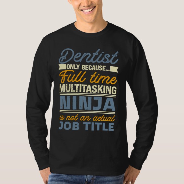 T-shirt Dentist As Long As Full Time Multitasking Ninja Is (Devant)