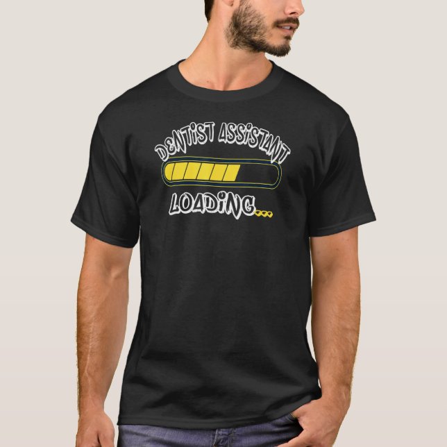 T-shirt Dentist Assistant Chargement de futurs soins denta (Devant)