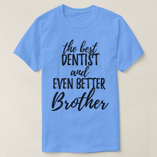 T-shirt Dentist Brother Funny Idée cadeau pour le Gag frèr (Design devant)