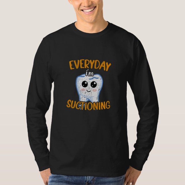 T-shirt Dentist Hygienist Doctor Everyday I'm Suctioning (Devant)