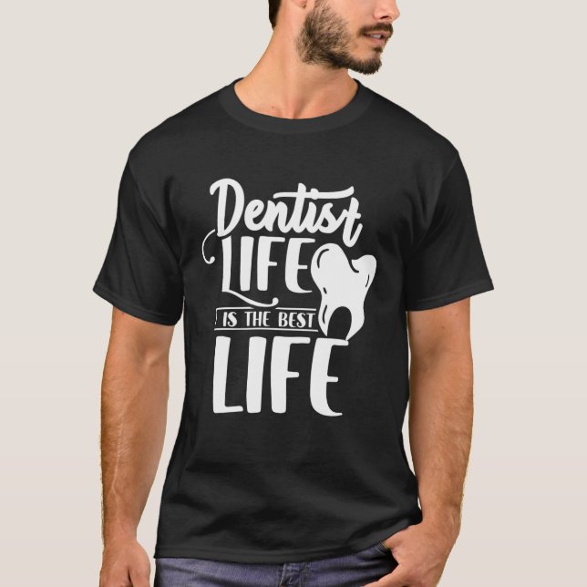 T-shirt Dentist Life Is The Best Life Dentists Job Tooth D (Devant)