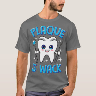 T-shirt Dentist Plaque dentaire est Wack Dentistrie
