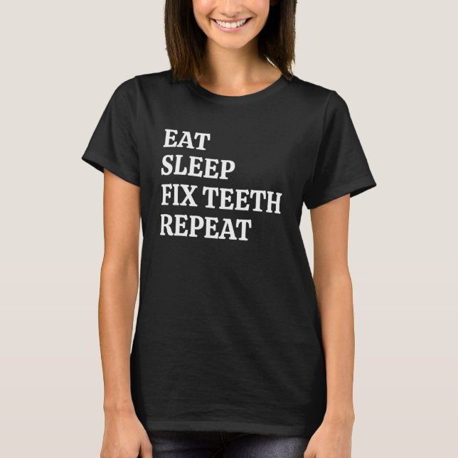 T-shirt Dentiste Manger Dormir Fixer dents Répéter Hygiène (Devant)