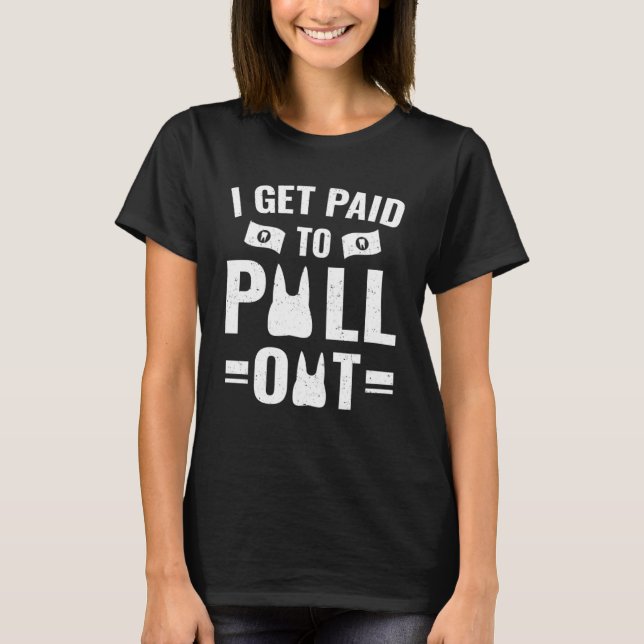 T-shirt Dentistère Je Suis Payé Pour Sortir (Devant)