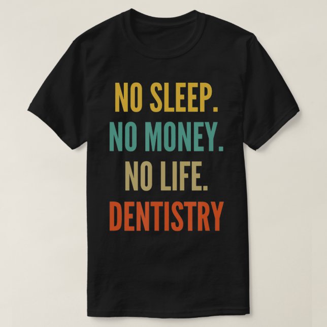 T-shirt Dentistry Studies, No Sleep No Money No Life Denti (Design devant)