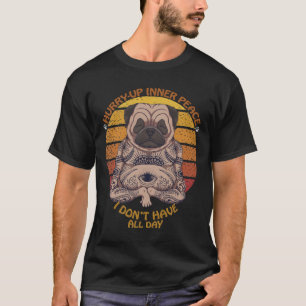 T-shirt Dépêchez-vous de la paix intérieure, I Don&x27 ; n
