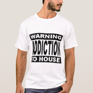 T-SHIRT DÉPENDANCE D'AVERTISSEMENT À LA MAISON