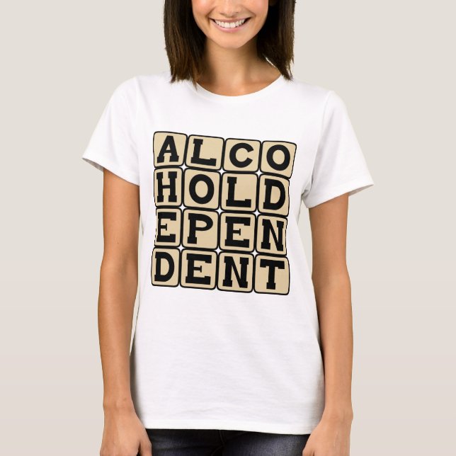 T-shirt Dépendant à l'alcool, Alcoolique (Devant)