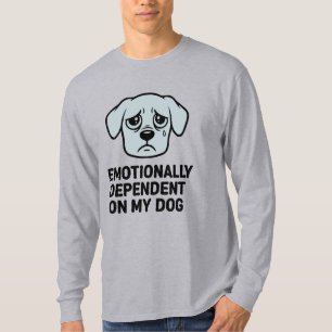 T-shirt Dépendant émotionnellement de mon chien   Drôle tr