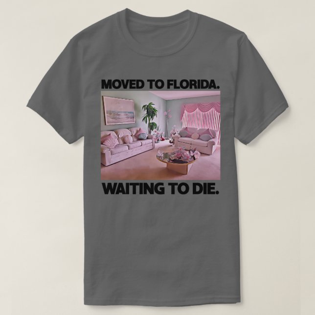 T-shirt Déplacé En Floride En Attente De Mourir (Design devant)
