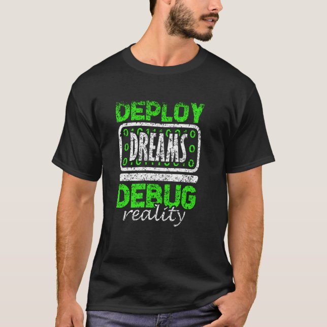 T-shirt Déployer Dreams Déboguer Reality Bootstrapping Cod (Devant)