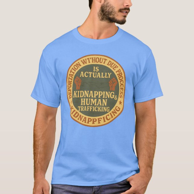 T-SHIRT DEPORTATION WITHOUT DUE PROCESS IS ACTUALLY KIDNAP (Devant)