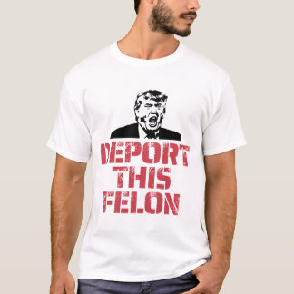 T-shirt Déporter Ce Felon