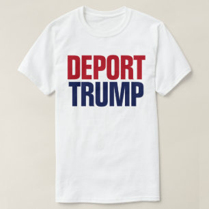T-shirt Déporter Trump - Anti-président Trump