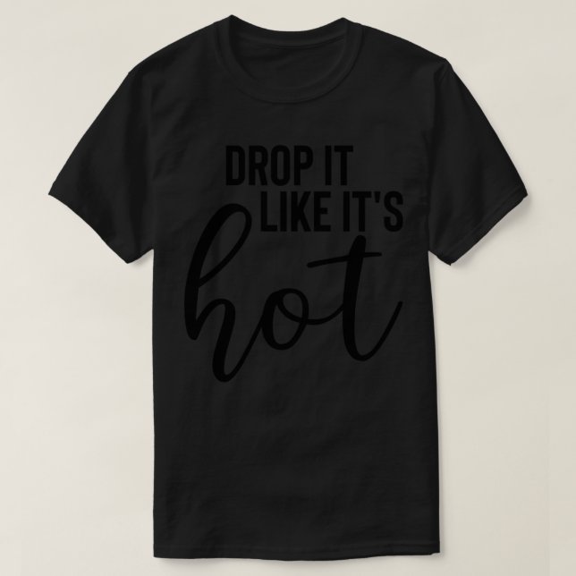 T-shirt Déposez-Le Comme Son Chaud (Design devant)