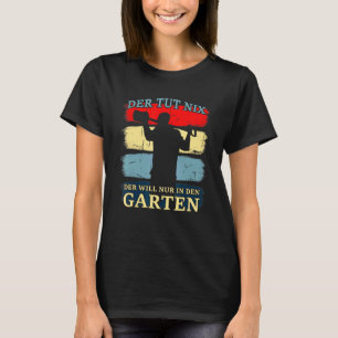 T-shirt Der Tut Nix Der Will Nur Inden Gardener