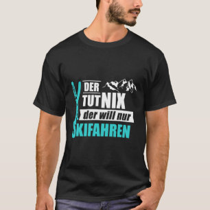 T-shirt Der Will Nur Ski Ski Ski Winter Sports Cadeau
