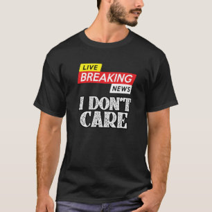 T-shirt Deraking News Je ne me soucie pas du sarcasme Humo