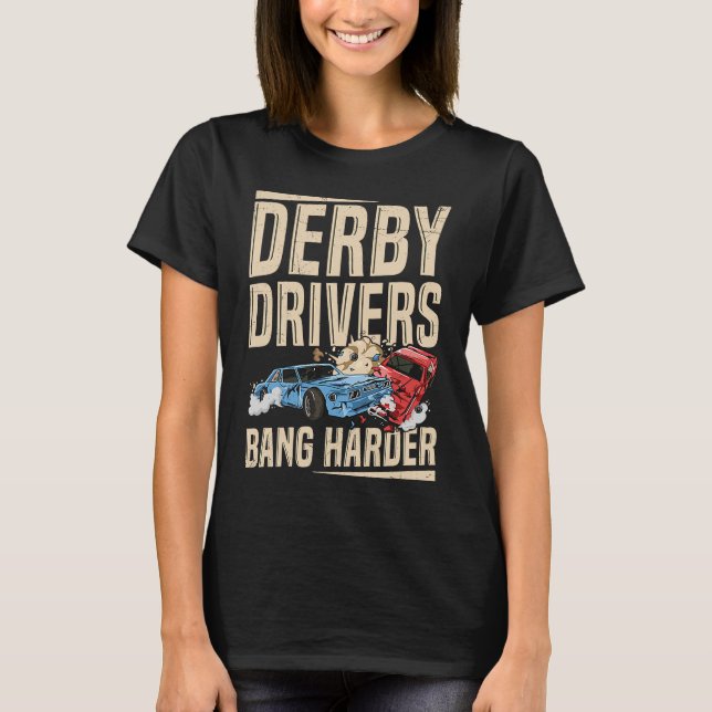 T-shirt Derby Drivers bang harder for a Demo Derby Driver (Devant)