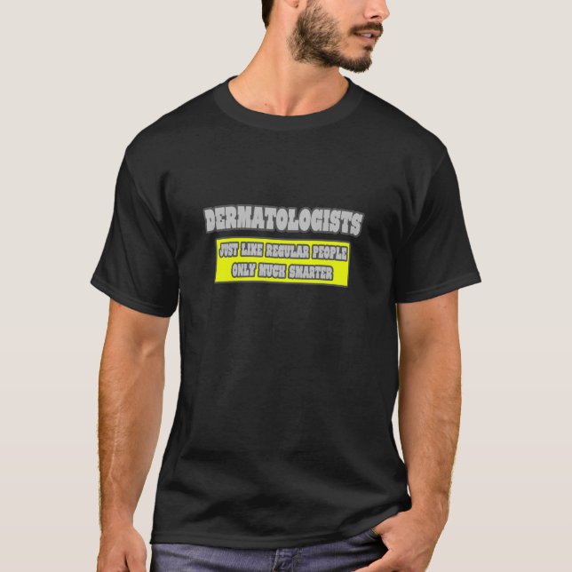 T-shirt Dermatologues... beaucoup plus intelligents (Devant)