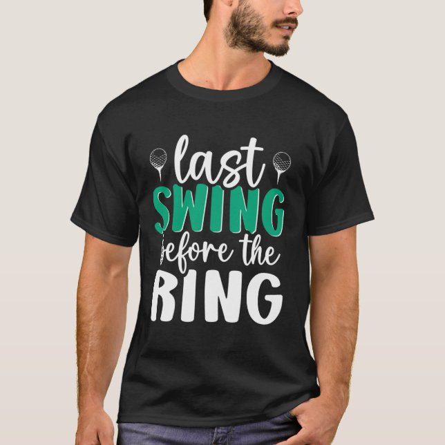 T-shirt Dernier Swing avant le golf de l'anneau Bachelor B (Devant)