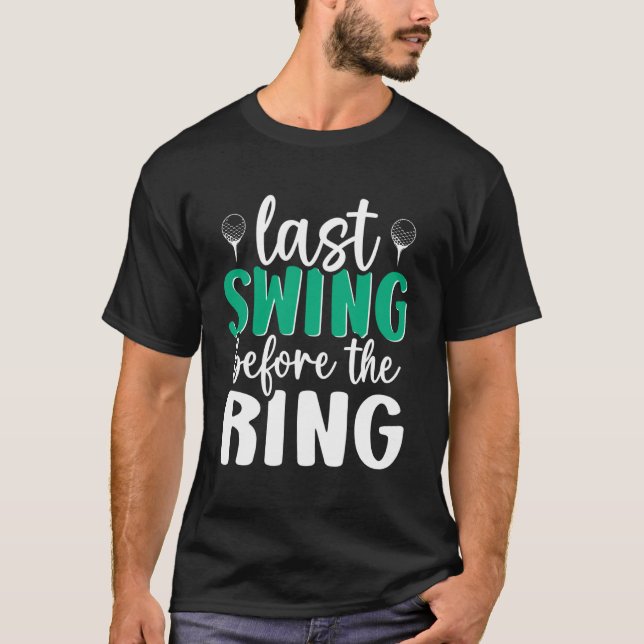 T-shirt Dernier Swing avant le golf de l'anneau Bachelor B (Devant)