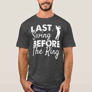 T-shirt Dernier Swing Avant Le Ring Wedding Party Golf