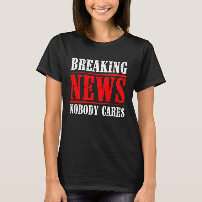 T-shirt Dernière heure Personne ne s'intéresse (Devant)