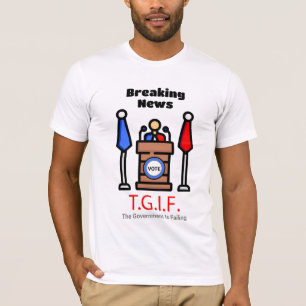 T-shirt Dernière heure T.G.I.F. Le gouvernement échoue