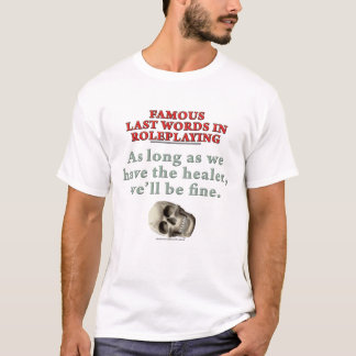 T-shirt Derniers mots célèbres dans le Roleplaying :