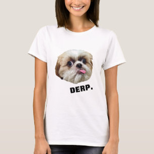 T-shirt Derp ! Derpy Shih Tzu