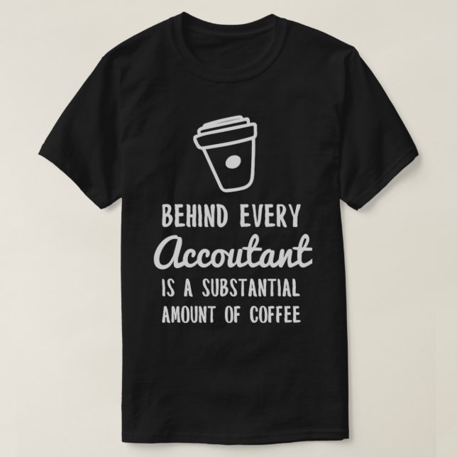 T-shirt derrière chaque comptable est le café blanc (Design devant)