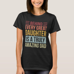 T-shirt Derrière chaque grande fille se trouve un père vra
