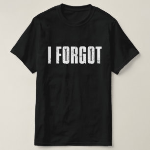 T-shirt Des Gens Drôle Qui Disent Que J'Oubliais