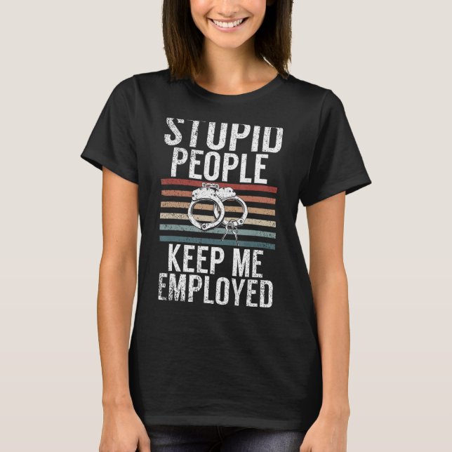 T-shirt Des gens stupides me maintiennent à l'emploi Servi (Devant)