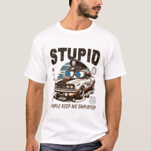 T-shirt Des gens stupides me maintiennent au travail