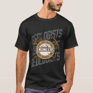 T-shirt Des Géologues Ont Été Créés Parce Que Les Ingénieu