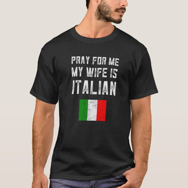 T-shirt Des Hommes Prient Pour Moi Ma Femme Est Italienne  (Devant)