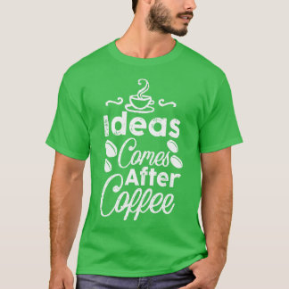 T-shirt Des Idées Viennent Après Le Café