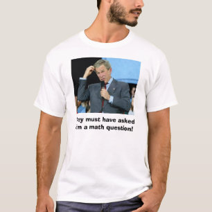 T-shirt Des maths de Bush, ils doivent lui avoir posé des