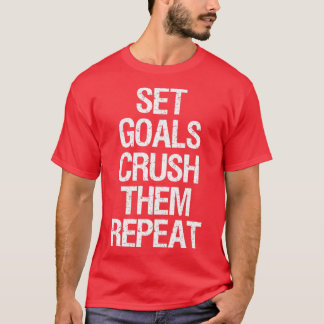 T-shirt des objectifs fixés Les écraser Répéter Motivation