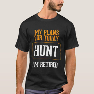 T-shirt Des plans de chasseurs. Chasse amusante Gag de ret
