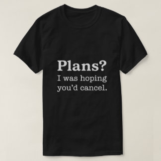 T-shirt Des plans ? J'espérais que vous annuliez — Version