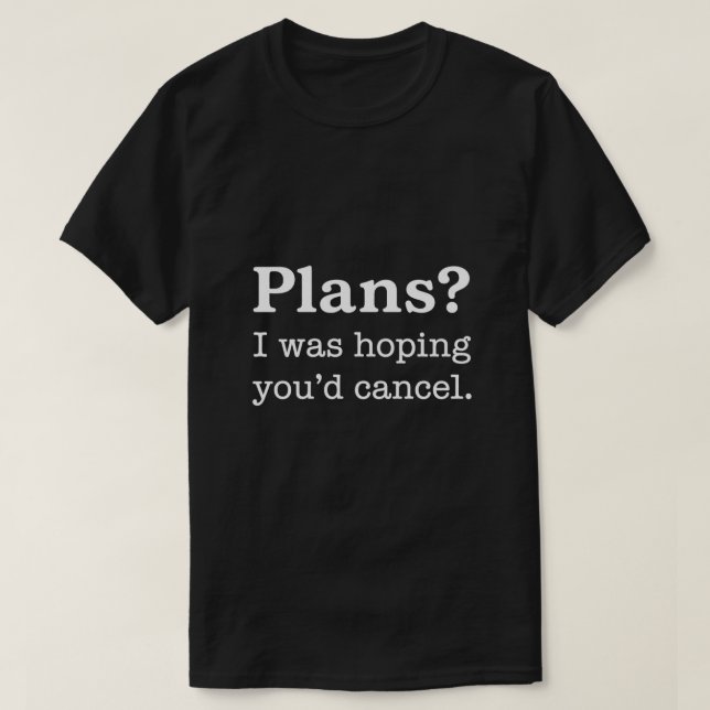 T-shirt Des plans ? J'espérais que vous annuliez — Version (Design devant)