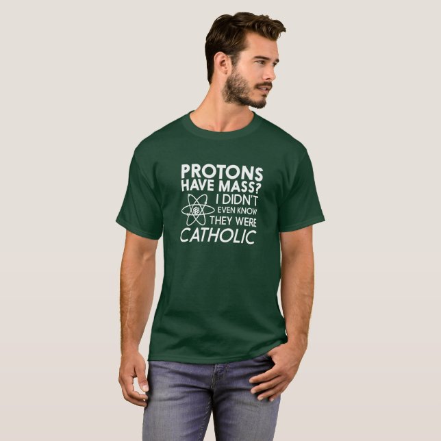T-shirt Des protons ont-ils la masse, sont-ils catholiques (Devant entier)