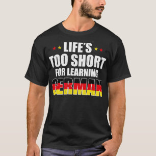 T-shirt Des Vies Trop Courtes Pour Apprendre L'Allemand
