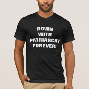 T-SHIRT DESCENDEZ AVEC PATRIARCHIE POUR TOUJOURS !