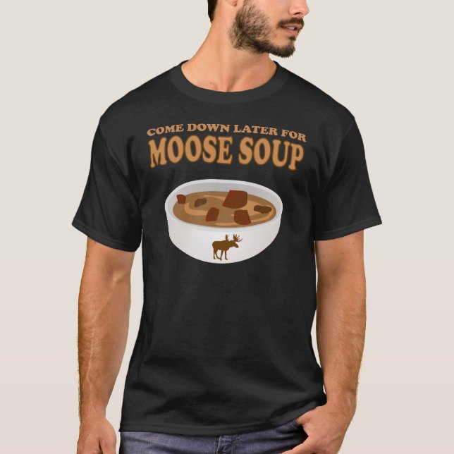 T-shirt descendre plus tard pour la soupe d'orignal (Devant)