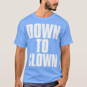 T-shirt DESCENDRE VERS CLOWN Funny Pick Up Line